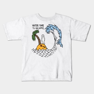 Water Time To Be Alive Kids T-Shirt